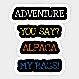 Adventure You Say Alpaca My Bags Funny Saying Animals Travel T-Shirt Sticker